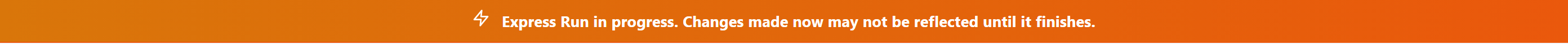 Orange banner reading Express Run in progress, changes made now may not be reflected until it finishes